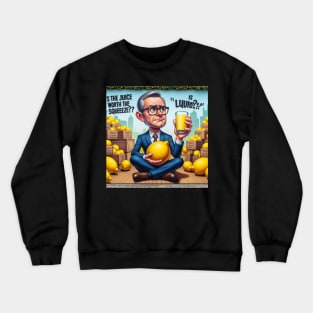 Is The Juice Worth The Squeeze? Crewneck Sweatshirt